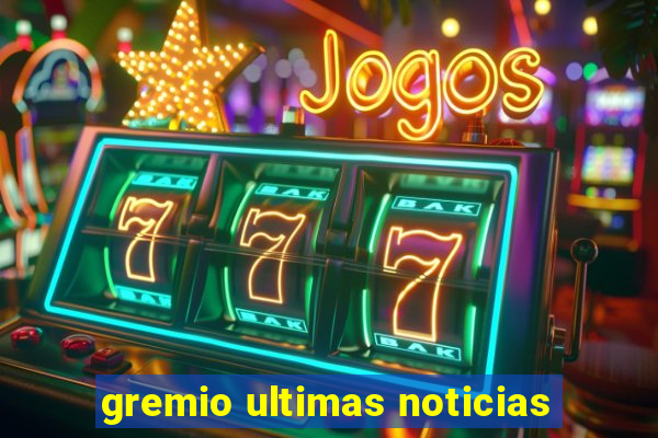 gremio ultimas noticias